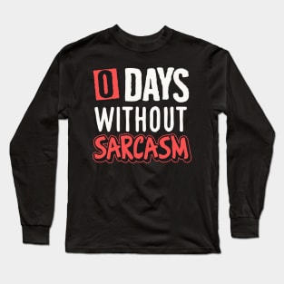 0 days without sarcasm Long Sleeve T-Shirt